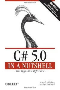 C# 5.0 in a Nutshell: The Definitive Reference (5th edition) (Repost)