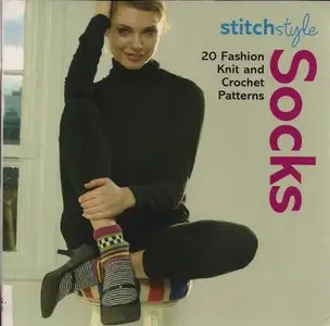 Stitch Style Socks: 20 Fashion Knit and Crochet Patterns