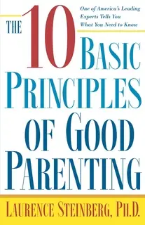 «The Ten Basic Principles of Good Parenting» by Laurence Steinberg