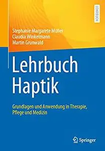 Lehrbuch Haptik: Grundlagen und Anwendung in Therapie, Pflege und Medizin