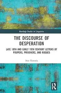 The Discourse of Desperation: Late 18th and Early 19th Century Letters by Paupers, Prisoners, and Rogues