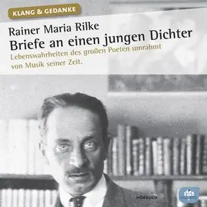 «Briefe an einen jungen Dichter: Lebenswahrheiten des großen Poeten umrahmt von Musik seiner Zeit» by Rainer Maria Rilke