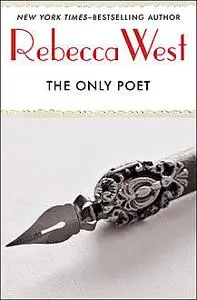 «The Only Poet» by Rebecca West