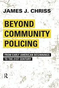 Beyond Community Policing: From Early American Beginnings to the 21st Century