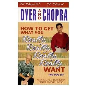 Dr. Wayne W. Dyer and Deepak Chopra, M.D. - How to Get What You Really, Really Want [AUDIOBOOK]