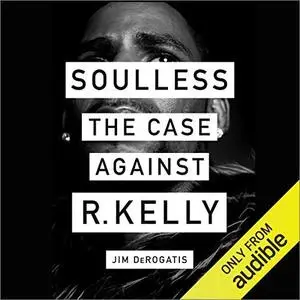 Soulless: The Case Against R. Kelly [Audiobook]