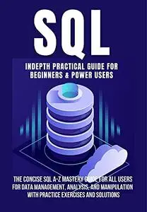 SQL INDEPTH PRACTICAL GUIDE FOR BEGINNERS & POWER USERS