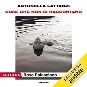 «Cose che non si raccontano» by Antonella Lattanzi