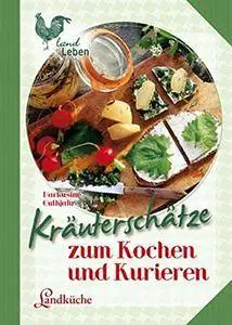 Kräuterschätze: zum Kochen und Kurieren