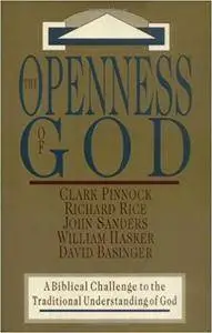 The Openness of God: A Biblical Challenge to the Traditional Understanding of God