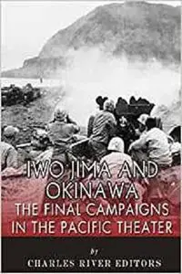 Iwo Jima and Okinawa: The Final Campaigns in the Pacific Theater