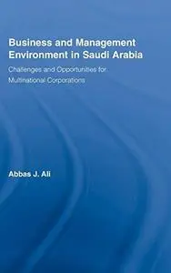 Business and Management Environment in Saudi Arabia: Challenges and Opportunities for Multinational Corporations