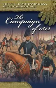 The Campaign of 1812 (U.S. Army Campaigns of the War of 1812)