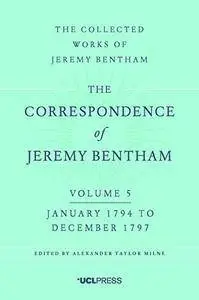 The Correspondence of Jeremy Bentham Volume 5: January 1794 to December 1797