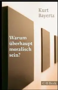 WARUM ÜBERHAUPT MORALISCH SEIN?