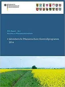 Berichte zu Pflanzenschutzmitteln 2014: Jahresbericht Pflanzenschutz-Kontrollprogramm 2014