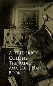 «The Radio Amateur's Hand Book» by A.Frederick Collins