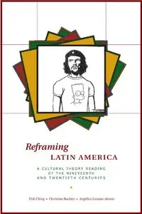 Reframing Latin America: A Cultural Theory Reading of the Nineteenth and Twentieth Centuries (repost)