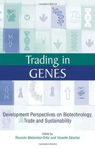 Trading in Genes: Development Perspectives on Biotechnology, Trade and Sustainability
