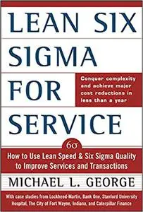 Lean Six Sigma for Service : How to Use Lean Speed and Six Sigma Quality to Improve Services and Transactions