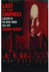 Last of the Empires: A History of the Soviet Union, 1945-1991
