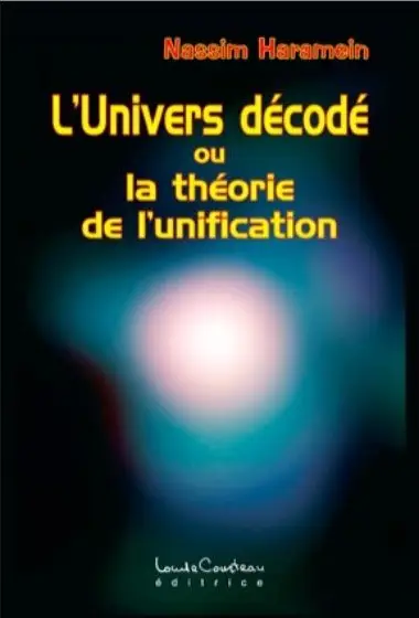 Nassim Haramein, "L'Univers décodé ou la théorie de l'unification" (repost)