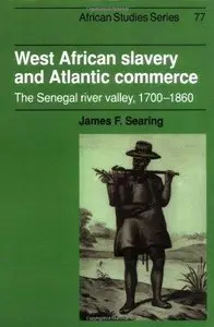West African Slavery and Atlantic Commerce: The Senegal River Valley, 1700-1860 (Repost)