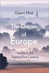 The Dream of Europe: Travels in the Twenty-First Century