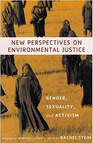 New Perspectives on Environmental Justice: Gender, Sexuality, and Activism