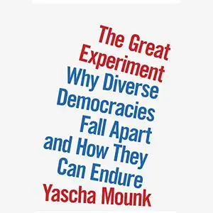 The Great Experiment: Why Diverse Democracies Fall Apart and How They Can Endure [Audiobook]