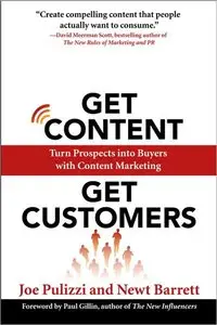 Get Content Get Customers: Turn Prospects into Buyers with Content Marketing