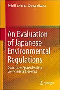 An Evaluation of Japanese Environmental Regulations: Quantitative Approaches from Environmental Economics