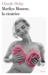 Claude Delay, "Marilyn Monroe, la cicatrice"