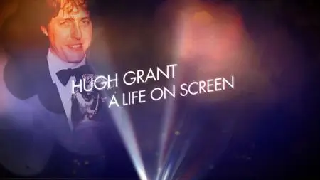 BBC - A Life on Screen: Hugh Grant (2019)