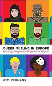 Queer Muslims in Europe: Sexuality, Religion and Migration in Belgium