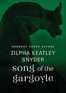 «Song of the Gargoyle» by Zilpha K Snyder