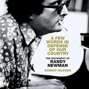 A Few Words in Defense of Our Country: The Biography of Randy Newman [Audiobook]