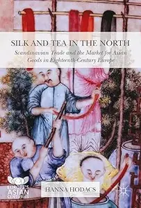 Silk and Tea in the North: Scandinavian Trade and the Market for Asian Goods in Eighteenth-Century Europe