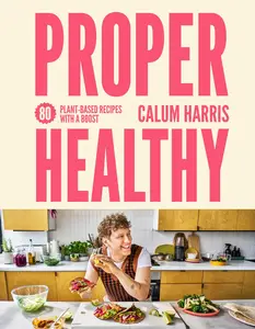 Proper Healthy: 80 plant-based recipes with a boost