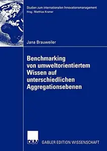 Benchmarking von umweltorientiertem Wissen auf unterschiedlichen Aggregationsebenen: Eine exploratorische Untersuchung am Beisp