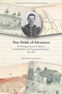 New Fields of Adventure: The Writings of Lyman G. Bennett, Civil War Soldier and Topographical Engineer, 1861–1865