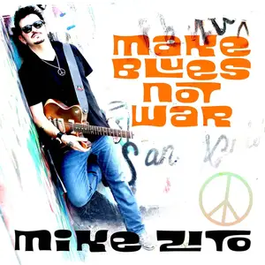 Mike Zito - Make Blues Not War (2016) [Official Digital Download]