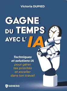Victoria Dupied, "Gagne du temps avec l'ia: Techniques et solutions ia pour gérer tes priorités et exceller dans ton travail"