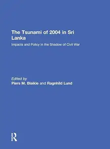 The Tsunami of 2004 in Sri Lanka: Impacts and Policy in the Shadow of Civil War