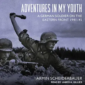 Adventures in My Youth: A German Soldier on the Eastern Front 1941-45 [Audiobook]