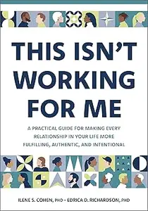 This Isn't Working for Me: A Practical Guide for Making Every Relationship in Your Life More Fulfilling, Authentic, and