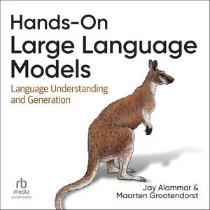 Hands-On Large Language Models: Language Understanding and Generation [Audiobook]