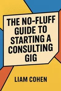 The No-Fluff Guide to Starting a Consulting Gig