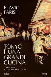 Flavio Parisi - Tokyo è una grande cucina. I giapponesi si conoscono a tavola