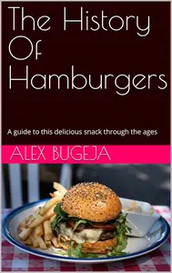 The History Of Hamburgers: A guide to this delicious snack through the ages